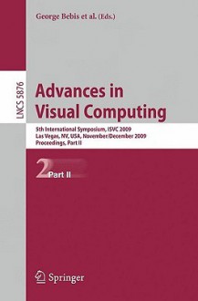 Advances In Visual Computing: 5th International Symposium, Isvc 2009, Las Vegas, Nv, Usa, November 30 December 2, 2009, Proceedings, Part Ii (Lecture ... Vision, Pattern Recognition, And Graphics) - George Bebis, Richard Boyle, Bahram Parvin, Peter Lindstrom, Darko Koracin, Yoshinori Kuno, Junxian Wang, Renato Pajarola, Miguel L. Encarnção, Cláudio T. Silva, Daniel Coming, André Hinkenjann