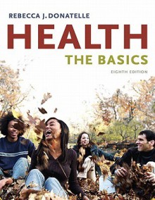 Health: The Basics Value Package (Includes Myhealthlab Student Access Kit for Health: The Basics) - Rebecca J. Donatelle