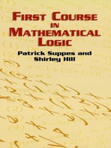 First Course in Mathematical Logic (Dover Books on Mathematics) - Patrick Suppes, Shirley Hill