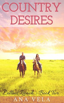 Country Desires (Collins Ranch - Book Two) - Ana Vela