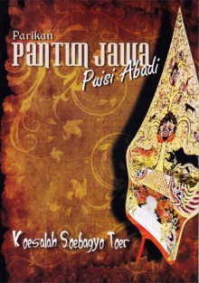 Parikan Pantun Jawa: Puisi Abadi - Koesalah Soebagyo Toer