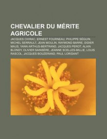 Chevalier Du M Rite Agricole: Jacques Chirac, Ernest Fourneau, Philippe S Guin, Michel Serrault, Jean Moulin, Raymond Barre, Didier Maus - Source Wikipedia