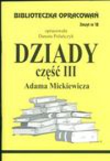 Biblioteczka Opracowań Dziady część III Adama Mickiewicza - Danuta Polańczyk