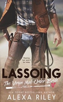 Lassoing the Virgin Mail-Order Bride - Perfect Pear Creative,Aquila Editing,Alexa Riley