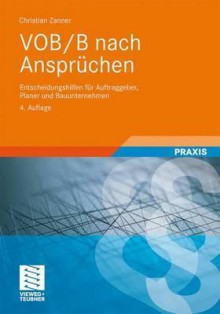 Vob/B Nach Anspruchen: Entscheidungshilfen Fur Auftraggeber, Planer Und Bauunternehmen - Christian Zanner, Bernd Kochend Rfer, Fritz Berner