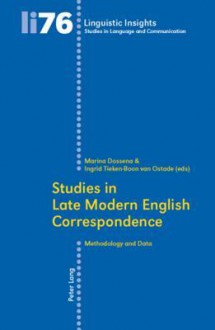 Studies in Late Modern English Correspondence: Methodology and Data - Marina Dossena, Tieken-boon Van Ostade I.