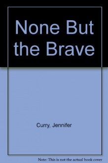 None But the Brave - Jennifer Crusie, David Arthur, Jennifer Curry, Graeme Curry