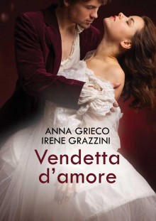 Vendetta d'amore (Leggereditore) - Anna Grieco, Irene Grazzini