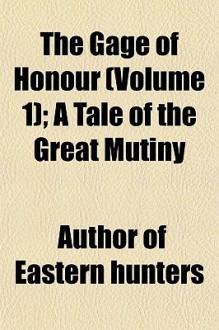 The Gage of Honour (Volume 1); A Tale of the Great Mutiny - J.T. Newall