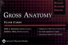 Gross Anatomy: Clinically Relevant Anatomy! (Board Review Series) (Flashcards edition) - Todd A. Swanson, Sandra I. Kim