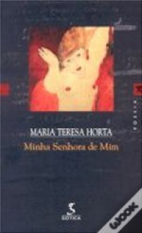 Minha Senhora de Mim - Maria Teresa Horta