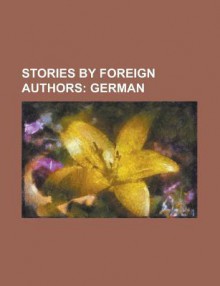 Stories by Foreign Authors; German Volume 1 - General Books