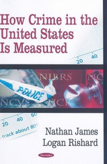 How Crime in the United States Is Measured - Nathan James, Logan Rishard