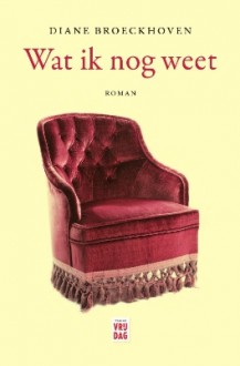 Wat ik nog weet - Diane Broeckhoven