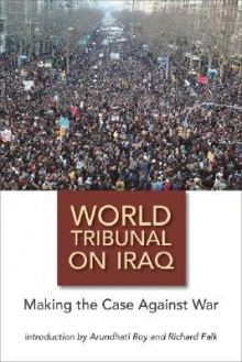 World Tribunal on Iraq: Making the Case Against War - Müge Gürsoy Sökmen, Richard A. Falk