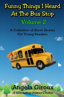 Funny Things I Heard at the Bus Stop, Volume 2 - Angela Giroux