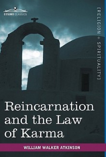 Reincarnation and the Law of Karma - William W. Atkinson