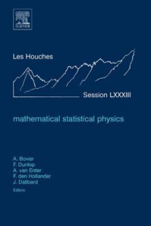 Mathematical Statistical Physics: Lecture Notes of the Les Houches Summer School 2005 - Frangois Dunlop, Anton Bovier, Aernout Van Enter