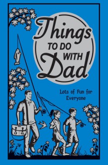 Things to Do With Dad: Lots of Fun for Everyone - Chris Stevens