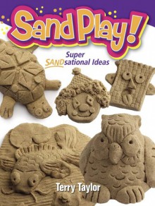 Sand Play!: Super SANDsational Ideas - Terry Taylor