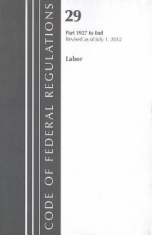 Code of Federal Regulations, Title 29: Parts 1927-End (Labor) OSHA-State Plans, Oshrc: Revised 7/12 - National Archives and Records Administration