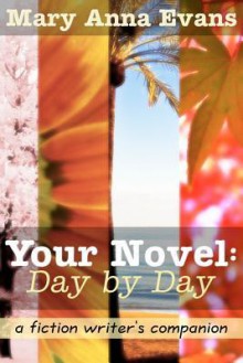 Your Novel, Day by Day - Mary Anna Evans