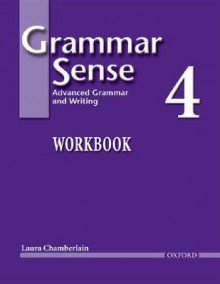 Grammar Sense 4: Advanced Grammar and Writing - Laura Chamberlain, Susan Kesner Bland