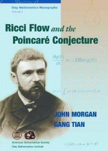 Ricci Flow and the Poincare Conjecture (Clay Mathematics Monographs) - John Morgan, Gang Tian