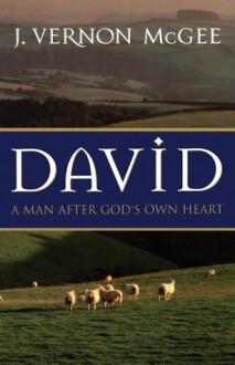 David; A Man After God's Own Heart - J. Vernon McGee