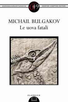 Le uova fatali - Mikhail Bulgakov, Rita Giuliani, Aldo Ferrari