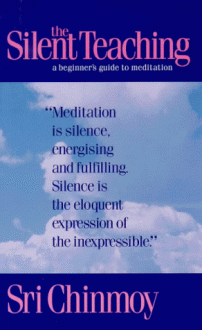 The Silent Teacher: A Beginner's Guide to Meditation - Sri Chinmoy