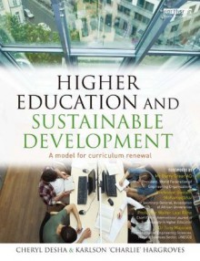 Higher Education and Sustainable Development: A Model for Curriculum Renewal - Cheryl Desha, Karlson 'Charlie' Hargroves