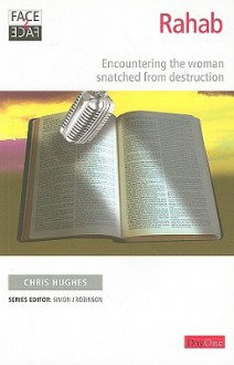 Face2face Rahab: Encountering The Woman Snatched From Destruction (Face2face) - Chris Hughes