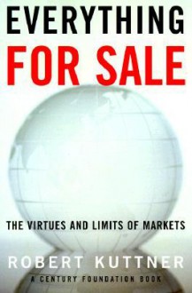 Everything for Sale: The Virtues and Limits of Markets - Robert Kuttner