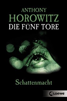 Die fünf Tore 3 - Schattenmacht - Anthony Horowitz, Simone Wiemken