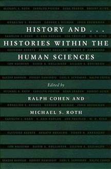 History And...: Histories Within the Human Sciences - Ralph Cohen, Michael S. Roth