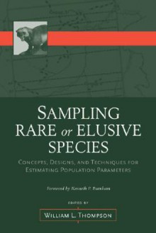 Sampling Rare or Elusive Species: Concepts, Designs, and Techniques for Estimating Population Parameters - William Thompson