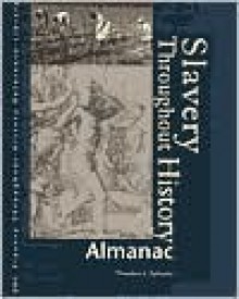 Slavery Throughout History: Almanac Edition 1. (Slavery Through History Reference Library) - Theodore L. Sylvester