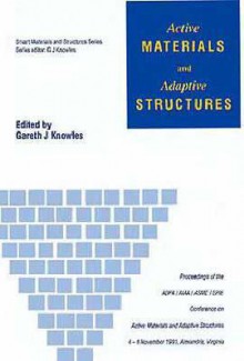 Active Materials and Adaptive Structures, Proceedings of the Adpa/AIAA/Asme/Spie Conference, Held in Alexandria, Virginia, 4-8 November 1991 - Knowles, G. Knowles