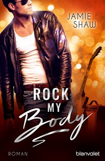 Rock my Body: Roman (The Last Ones to Know 2) - Jamie Shaw, Veronika Dünninger