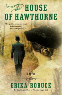 The House of Hawthorne - Erika Robuck