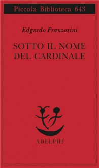 Sotto il nome del Cardinale - Edgardo Franzosini