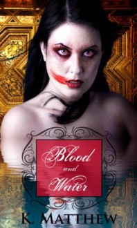 Blood and Water (BBW Paranormal Fiction) - K Matthew