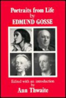 Portraits from Life by Edmund Gosse - Edmund Gosse