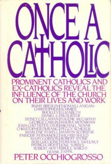 Once a Catholic: Prominent Catholics and Ex-Catholics Reveal the Influence of the Church on Their Lives and Work - Peter Occhiofrosso