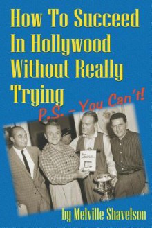 How to Succeed in Hollywood Without Really Trying P.S. - You Can't - Melville Shavelson