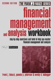 Financial Management and Analysis Workbook: Step-By-Step Exercises and Tests to Help You Master Financial Management and Analysis - Pamela P. Peterson, Frank J. Fabozzi