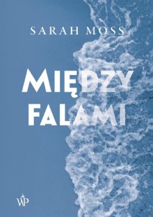 Między falami - Sarah Moss