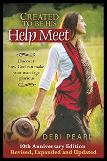 Created To Be His Help Meet 10th Anniversary Edition- Revised, and Expanded - Debi Pearl, Mel Cohen, Erin Harrison