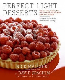 Perfect Light Desserts: Fabulous Cakes, Cookies, Pies, and More Made with Real Butter, Sugar, Flour, and Eggs, All Under 300 Calories Per Generous Serving - Nick Malgieri, David Joachim